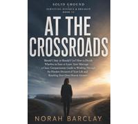 At the Crossroads: Should I Stay or Should I Go? How to Decide Whether to Save or Leave Your Marriage - a Clear, Compassionate Guide to Working Through the Hardest Decision of Your Life