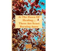 At The Dawn Of Healing...There Are Scars Burning Anew