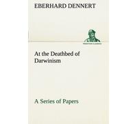 At The Deathbed Of Darwinism A Series Of Papers