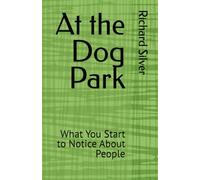 At the Dog Park: What You Start to Notice About People