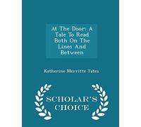 At the Door: A Tale to Read Both on the Lines and Between - Scholar's Choice Edition