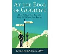 At the Edge of Goodbye: How to Live Your Best Life With or Without Your Partner