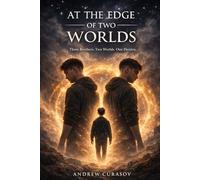 At the Edge of Two Worlds: Three Brothers. Two Worlds. One Destiny.