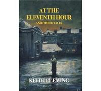 At the Eleventh Hour and Other Tales - Keith Fleming - Nezu Press - Livre en Anglais Keith FlemingKeith Fleming (Auteur)