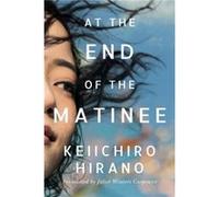 At the End of the Matinee by Keiichiro Hirano Keiichiro Hirano (Auteur)