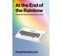 At the End of the Rainbow The Identity Crisis of the Atari 8-Bit Computer - Pawel Grabarczyk - The MIT Press - ebook (ePub) - Livre