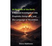 At the Ends of the Earth: A Biblical Investigation into Prophetic Geography and the Language of Revelation