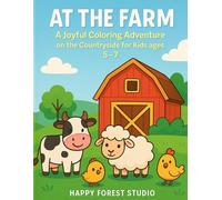 AT THE FARM: A Joyful Coloring Adventure on the Countryside for Kids ages 5-7