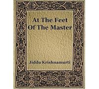 At the Feet of the Master Jiddu. Krishnamurti (Auteur)