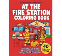 At the Fire Station Coloring Book: Fire Trucks, Safety Gear, Station Life, and Friendly Firefighters for Kids Ages 3-7