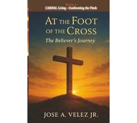 At the Foot of the Cross Devotional Series: CARNAL LIVING - Confronting the Flesh and Returning to Spirit-Led Freedom (Book 9)