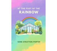 At the Foot of the Rainbow: Where the Land Teaches the Heart to Love