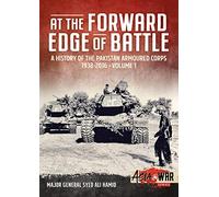 At the Forward Edge of Battle: A History of the Pakistan Armoured Corps 1938-2016