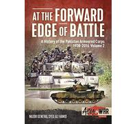 At the Forward Edge of Battle: A History of the Pakistan Armoured Corps 1938-2016