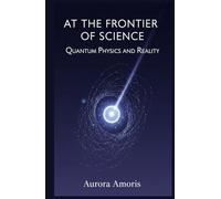 At the Frontier of Science: Quantum Physics and Reality