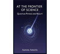 At the Frontier of Science: Quantum Physics and Reality