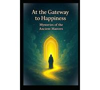 At the gate of happiness: Mysteries of ancient masters