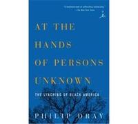 At the Hands of Persons Unknown, Modern Library Series Philip Dray (Auteur)