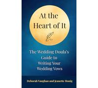 At the Heart of It: The Wedding Doula’s Guide to Writing Your Wedding Vows