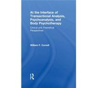 At the Interface of Transactional Analysis Psychoanalysis and Body Psychotherapy by William F. Cornell William F. Cornell (Auteur)