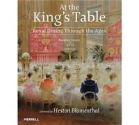 At the Kings Table Royal Dining Through the Ages by Heston Blumenthal Susanne Groom, Heston Blumenthal (Auteur)