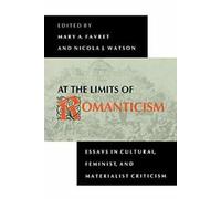 At the Limits of Romanticism : Essays in Cultura, Favret, A.,,