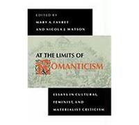 At the Limits of Romanticism: Essays in Cultural, Feminist, and Materialist Criticism