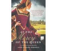 At the Mercy of the Queen: A Novel of Anne Boleyn Barnhill, Anne Clinard (Auteur)