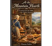 At the Mountain Hearth: Cooking from the 1800s in the Carolina Mountains
