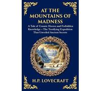 At the Mountains of Madness: A Classic Lovecraftian Sci-Fi Horror Adventure - Ancient Mysteries and Cosmic Horrors (Deluxe Hardbound Edition)