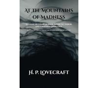 At the Mountains of Madness: A Classic of Cosmic Horror, Antarctic Terror, and Forbidden Knowledge. Annotated.