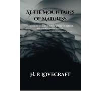At the Mountains of Madness: A Classic of Cosmic Horror, Antarctic Terror, and Forbidden Knowledge. Annotated.