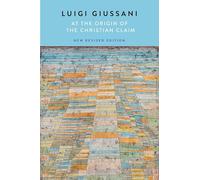 At the Origin of the Christian Claim: New Revised Edition