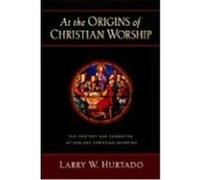At the Origins of Christian Worship Larry W. Hurtado (Auteur)