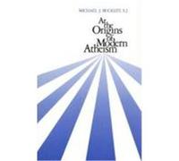 At the Origins of Modern Atheism Michael Buckley (Auteur)