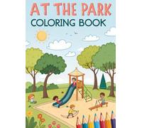At the Park Coloring Book for Kids: 25 Fun & Easy Coloring Pages of Park Playtime, Outdoor Games & Happy Kids | Activity Coloring Book for Boys & Girls Ages 3-12