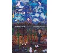 At the Pivot of East and West by Michael M. J. Fischer Michael M. J. Fischer (Auteur)