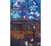 At the Pivot of East and West by Michael M. J. Fischer Michael M. J. Fischer (Auteur)