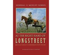 At the Right Hand of Longstreet: Recollections of a Confederate Staff Officer