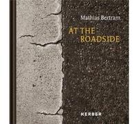 At the Roadside Mathias Bertram - Kerber Verlag - Kerber Verlag - Livre en Anglais - Hardback Kerber VerlagKerber Verlag (Auteur)