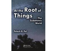 At The Root Of Things : The Subatomic World