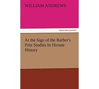 At The Sign Of The Barber's Pole Studies In Hirsute History