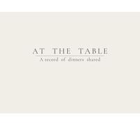 At the Table: A Record of Dinners Shared - Cream Color Edition