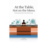 At the Table, Not on the Menu: Reclaiming Our Place in the Machine Age