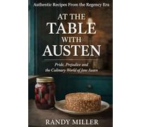 AT THE TABLE WITH AUSTEN: Pride, Prejudice and the Culinary World of Jane Austen