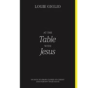 At the Table with Jesus by Louie Giglio Louie Giglio (Auteur)