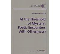 At The Threshold Of Mystery: Poetic Encounters With Other(Ness)