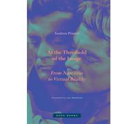 At the Threshold of the Image From Narcissus to Virtual Reality - Andrea Pinotti - Zone Books - ebook (ePub) - Livre