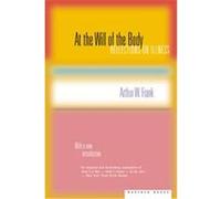 At the Will of the Body Authur W. Frank (Auteur)