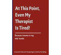 At This Point, Even My Therapist Is Tired: A Blank Journal For Your Therapy Notes, Emotional Rants, Mental Health Humor | 6x9 Inches, 120 Pages | Wide ... Men, Overthinkers, Anyone In/Out of Therapy.